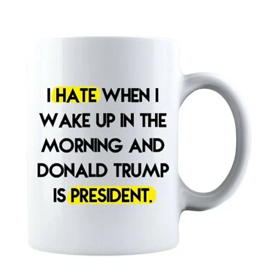 I Hate When I Wake Up In The Morning And Donald Trump Is President Coffee Mug - Image 1 of 4