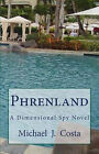 Phrenland: Ein dimensionaler Spionageroman von Michael J Costa - neue Kopie - 9781490454528