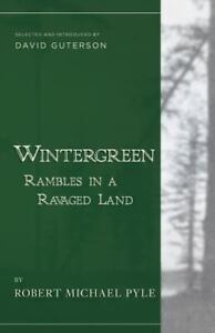 Wintergreen: Rambles in a Ravaged Land by Pyle, Robert Michael