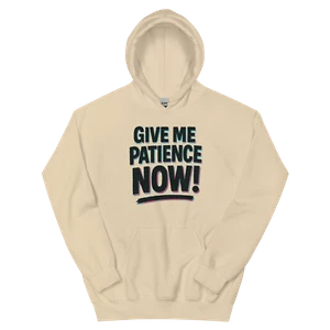 GIVE ME PATIENCE NOW Unisex Hoodie - Picture 1 of 9