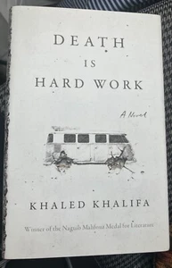 Death Is Hard Work : A Novel By Khalifa, Khaled Hardcover Dust Jacket - Picture 1 of 1