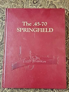 THE .45-70 SPRINGFIELD- Hardcover 1980 by Albert Frasca PhD and Robert Hill - Picture 1 of 13