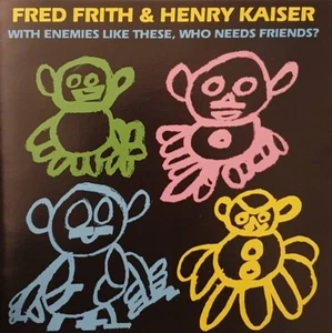 With Enemies Like These, Who Needs Friends? by Henry Kaiser/Fred Frith (CD 1987) - Imagen 1 de 2