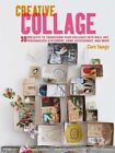 Creative Collage : 30 Projects to Transform Your Collages into Wall Art, Pers...