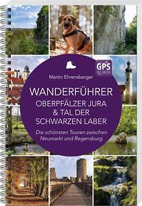 Wanderführer Oberpfälzer Jura & Tal der Schwarzen Laber Martin Ehrensberger