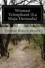 Woman Trimphant (La Maja Desnuda).New 9781511452694 Fast Free Shipping<|