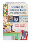 Around The Kitchen Table: Good Things To Cook, Create And Do - The Whole Year
