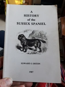 A HISTORY OF THE SUSSEX SPANIEL BY EDWARD ORTON. PAPERBACK. 1987 - Foto 1 di 6