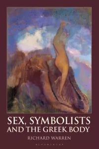 Sex Symbolists and the Greek Body by Warren Dr Richard Research Associate Royal - Picture 1 of 1