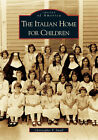 The Italian Home For Children, Massachusetts, Images Of America, Paperback