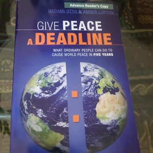 Give Peace a Deadline : What Ordinary People Can Do to Cause World Peace in Five - Bild 1 von 5