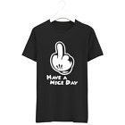 Mickey Hands Middle Finger Have A Nice Day Dope Funny T-shirt Tee Gift New