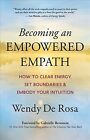 Becoming An Empowered Empath : How To Clear Energy, Set Boundaries & Embody Y...