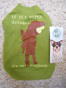 Dog Shirt, "If it's worth doing, it's worth overdoing", Dog is Good, XS, new - Picture 1 of 6