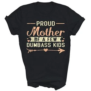 Proud Mother Of A Few Dumbass Kids Mother's Day Mom Unisex Shirt Gift - Picture 1 of 5