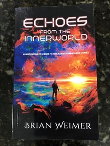 Echoes From The Innerworld By Brian Weimer 2020 Anthology Sci-fi, Fantasy Horror - Picture 1 of 7
