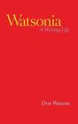Watsonia: A Writing Life by Don Watson (English) Hardcover Book