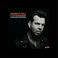 Markus Rill & The Troublemakers Everything We Wanted (CD) Album