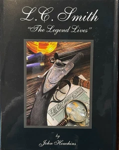 L.C. Smith "The Legend Lives" Book by John Houchins 2006 First Edition NEW! - Foto 1 di 1