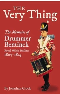 The Very Thing: The Recollections of Drummer Bentinck 1807-1823 by J. Crook - Picture 1 of 1