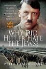 Why Did Hitler Hate The Jews?: The Origins Of Adolf Hitler's Anti-Semitism And I