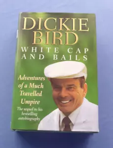 AUTOBIOGRAPHY - White Cap and Bails by Dickie Bird - 1999 hardcover book (23cm) - Picture 1 of 4
