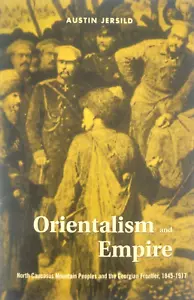 Orientalism and Empire/North Caucasus Mountain Peoples and the Georgian Frontier - Foto 1 di 10