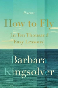 How to Fly (in Ten Thousand Easy Lessons): Poetry by Barbara Kingsolver (English - Picture 1 of 1