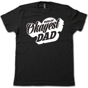 WORLD'S OKAYEST DAD T-Shirt! FUNNY Father's Day Greatest Dad Hilarious Gag Tee - Picture 1 of 3