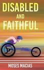 Disabled And Faithful By Moses Macias Hardcover Book