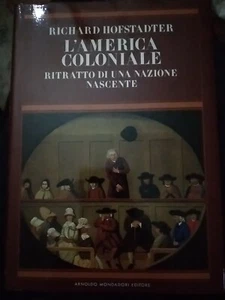 Hofstadter L'AMERICA COLONIALE 1° ed. Mondadori 1983 - Foto 1 di 1
