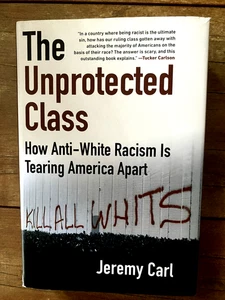 The Unprotected Class: How Anti-White Racism Is Tearing America Apart - Picture 1 of 2