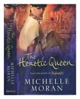 MORAN, MICHELLE The heretic queen : a novel / Michelle Moran 2008 Hardcover