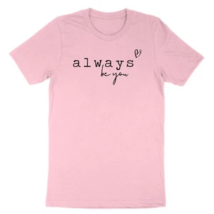 Be You T-Shirt Motivational Shirt Always Love Inspirational tees for Mom Teacher - Picture 1 of 25