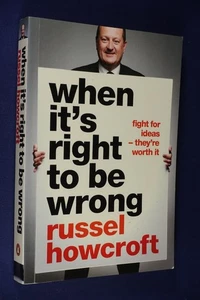 WHEN IT'S RIGHT TO BE WRONG Russel Howcroft FIGHT FOR IDEAS WORTH FIGHTING FOR - Picture 1 of 12