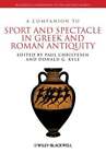 A Companion to Sport and Spectacle in Greek and Roman Antiquity by Christesen