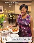 You Can't Cook...But No One Needs to Know!: Cocktail Parties by Myra Tennille Ma