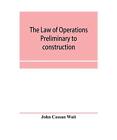The Law Of Operations Preliminary To Construction In Engineering And Architectur