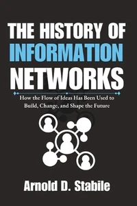 The History of Information Networks: How the Flow of Ideas Has Been Used to Buil - Picture 1 of 1