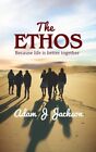 The Ethos: Because life is better t..., Jackson, Adam J