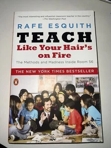 Teach Like Your Hair's On Fire!: Methods And Madness Inside Room 56 by Esquith, - Picture 1 of 1