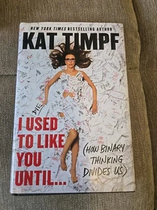 I Used to Like You Until... : (How Binary Thinking Divides Us) by Kat Timpf... - Picture 1 of 5