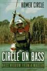 Circle On Bass: Bass Wisdom From A Master - Hardcover By Circle, Homer - Good