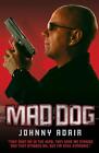 Mad Dog: They Shot Me In The Head, They Gave Me Cyanide And They Stabbed Me, But