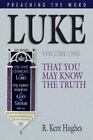 Luke Vol. 1 : That You May Know the Truth by R. Kent Hughes