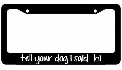 Tell your dog I said hi License Plate Frame animal lover  - Image 1 of 2