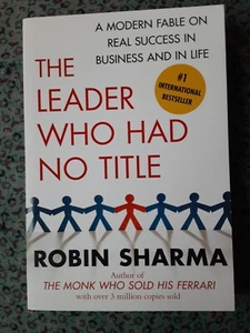 The Leader Who Had No Title : A Modern Fable on Real Success in Business and in - Picture 1 of 3