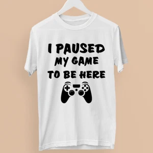 I Paused My Game To Be Here T-shirt Humor Video Gamer Gaming Retro Gifts - Picture 1 of 20