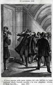 1848: Roma: Assassinio di Pellegrino Rossi, Primo Ministro Stato Pontificio.1885