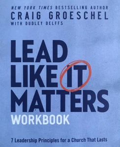 Lead Like It Matters Workbook: Seven Leadership Principles for a Church That Las - Picture 1 of 2